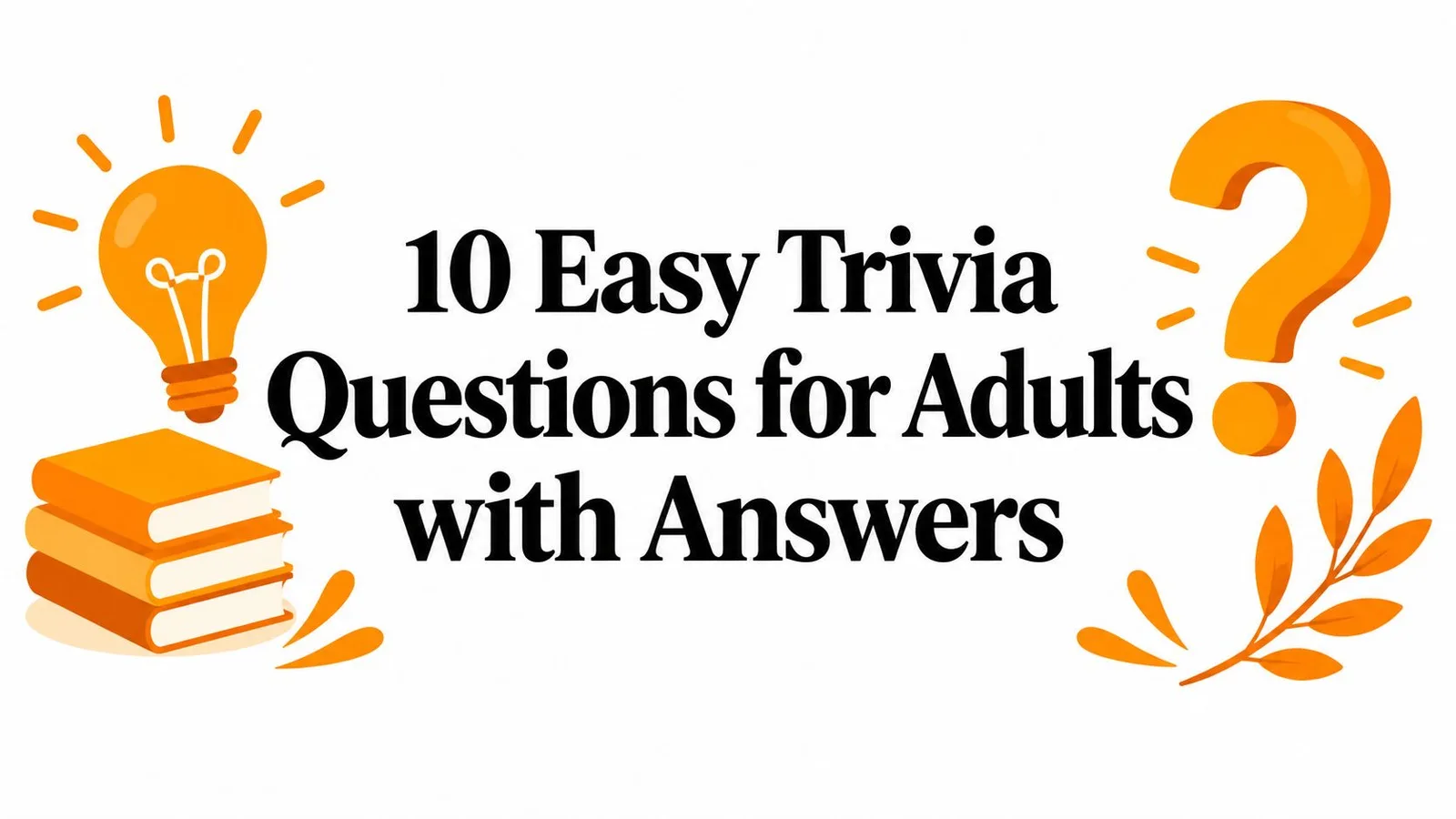 10 Easy Trivia Questions for Adults with Answers