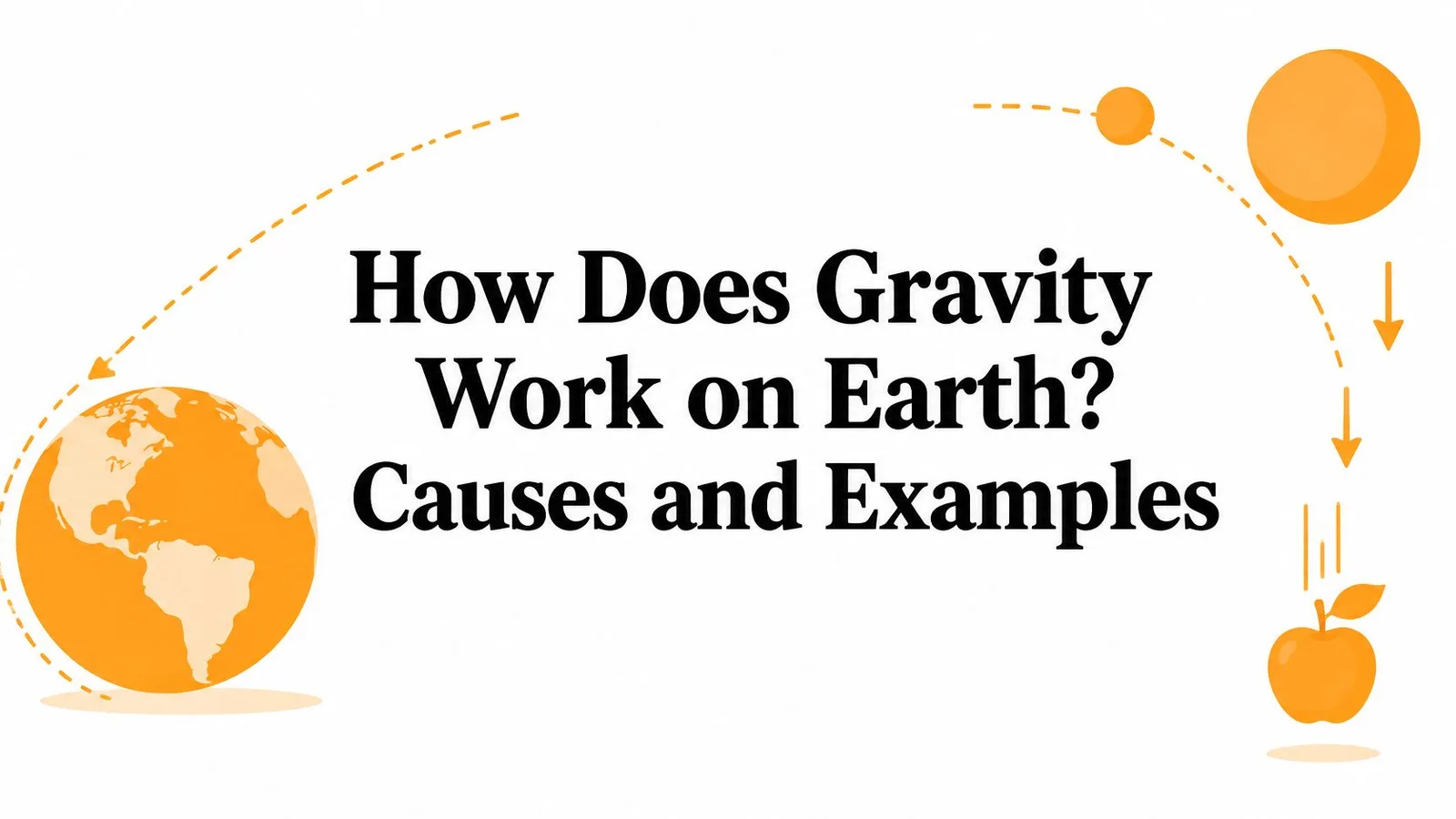 How Does Gravity Work on Earth? Causes and Examples