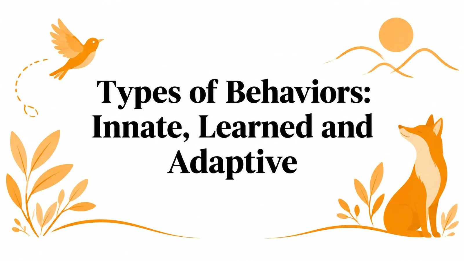 Types of Behaviors: Innate, Learned and Adaptive