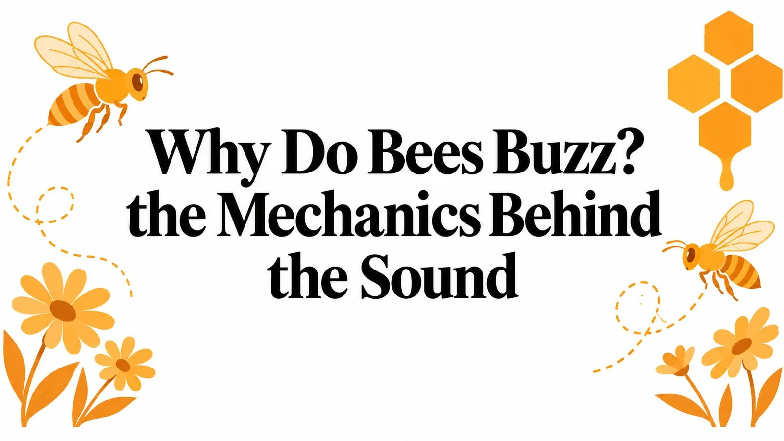 Why Do Bees Buzz? the Mechanics Behind the Sound